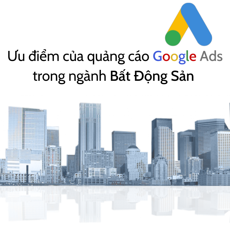 Ưu điểm của quảng cáo google ads trong ngành bất động sản 3